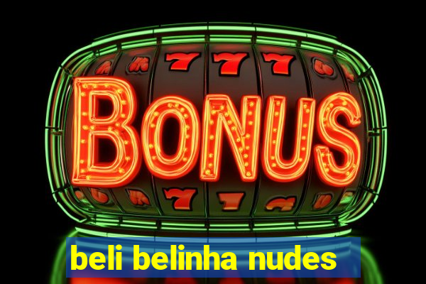 beli belinha nudes